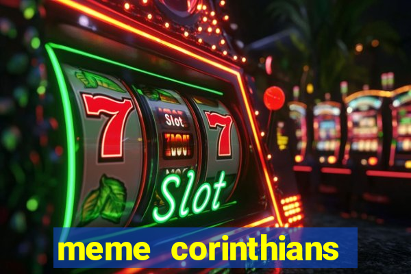 meme corinthians zuando o palmeiras